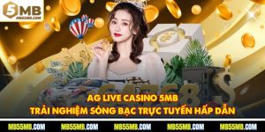 AG Live Casino 5MB - Trải Nghiệm Sòng Bạc Trực Tuyến Hấp Dẫn