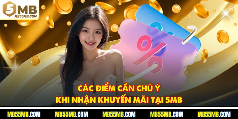 Các điểm cần chú ý khi nhận khuyến mãi tại 5MB