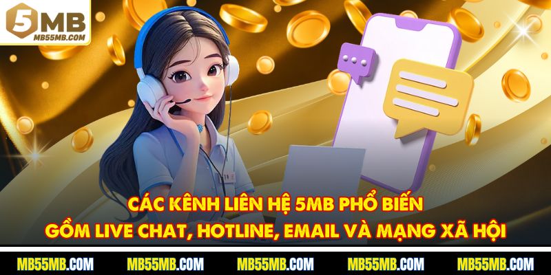 Các kênh liên hệ 5MB phổ biến gồm live chat, hotline, email và mạng xã hội