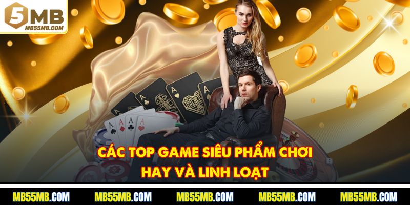 Các top game siêu phẩm chơi hay và linh loạt