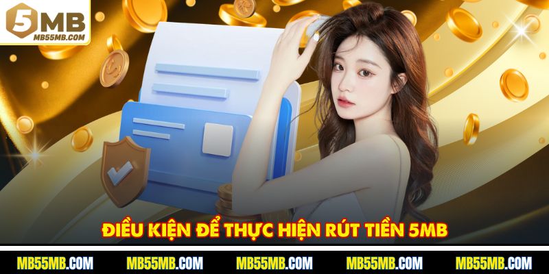 Điều kiện để thực hiện rút tiền 5MB