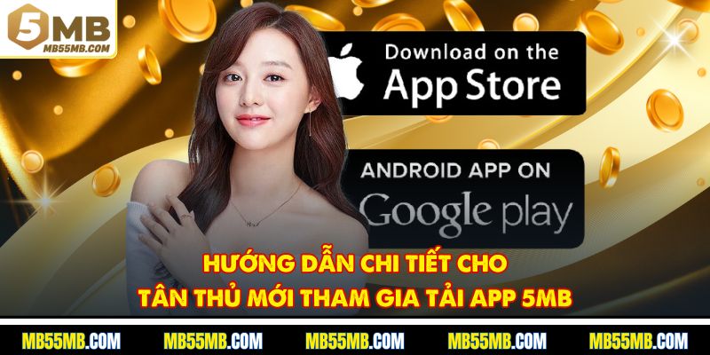 Hướng dẫn chi tiết cho tân thủ mới tham gia tải app 5MB