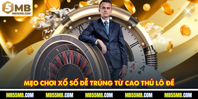 Mẹo chơi xổ số dễ trúng từ cao thủ lô đề