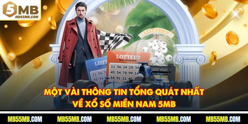 Một vài thông tin tổng quát nhất về xổ số miền nam 5MB