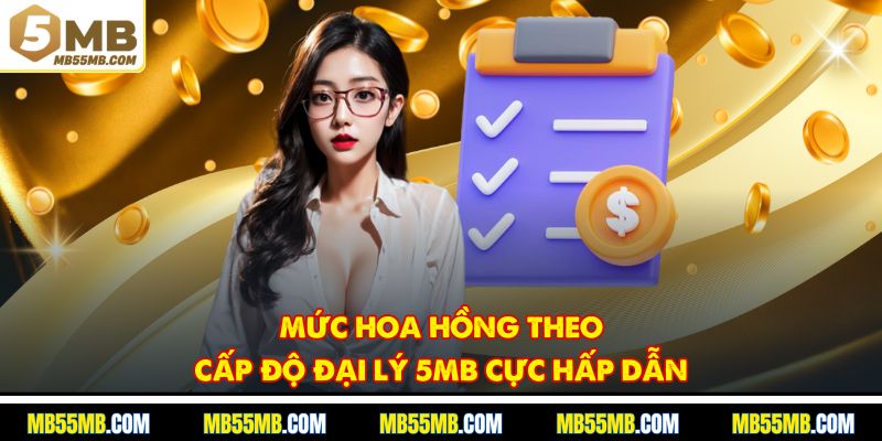 Mức hoa hồng theo cấp độ đại lý 5MB cực hấp dẫn