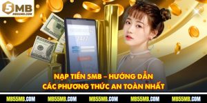 Nạp Tiền 5MB – Hướng Dẫn Các Phương Thức An Toàn Nhất