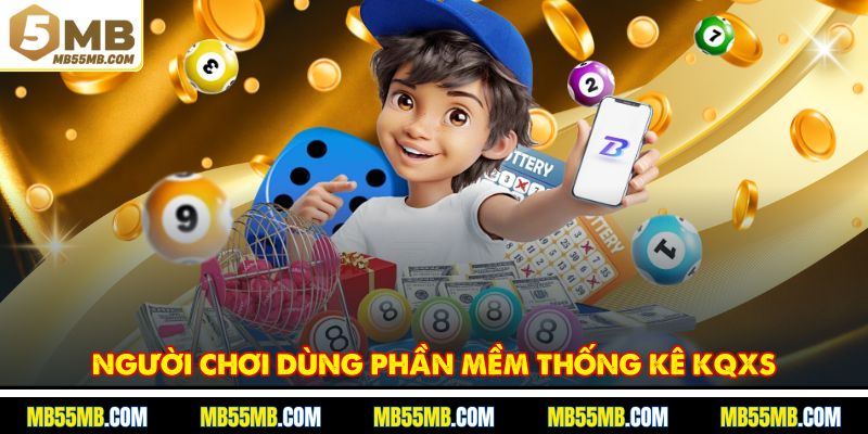 Người chơi dùng phần mềm thống kê KQXS