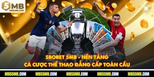 SBOBET 5MB - Nền Tảng Cá Cược Thể Thao Đẳng Cấp Toàn Cầu