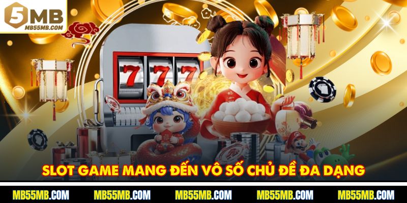 Slot game mang đến vô số chủ đề đa dạng