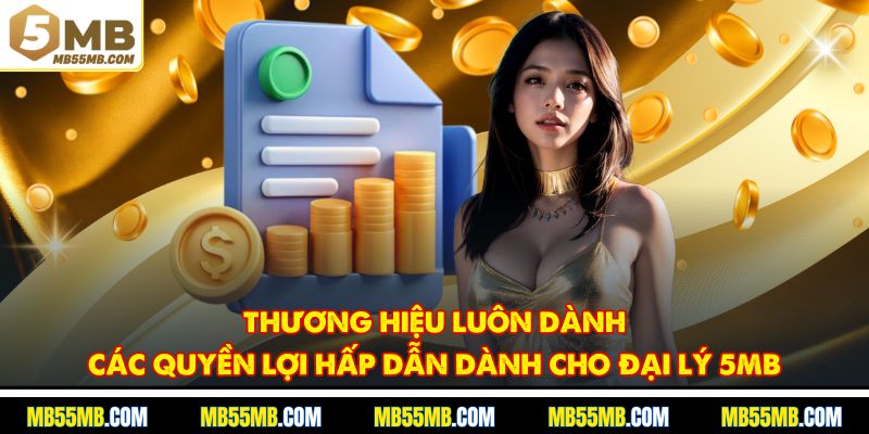 Thương hiệu luôn dành các quyền lợi hấp dẫn dành cho đại lý 5MB