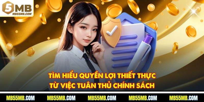 Tìm hiểu quyền lợi thiết thực từ việc tuân thủ chính sách