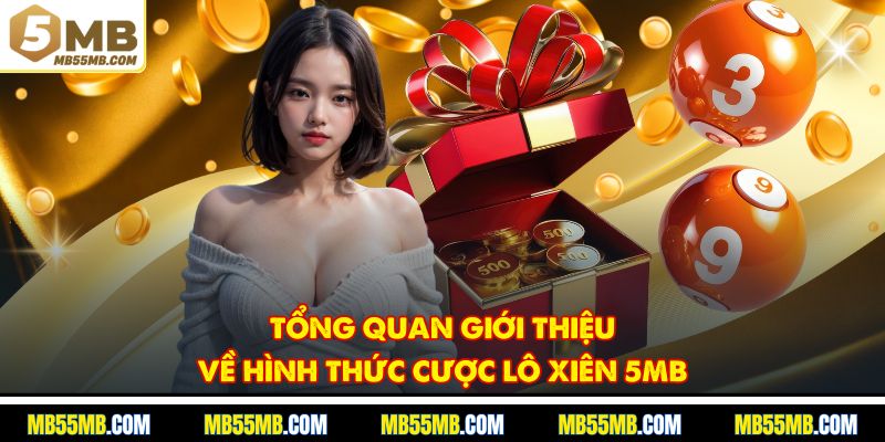 Tổng quan giới thiệu về hình thức cược lô xiên 5MB