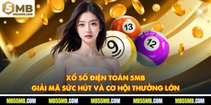 Xổ Số Điện Toán 5MB - Giải Mã Sức Hút Và Cơ Hội Thưởng Lớn
